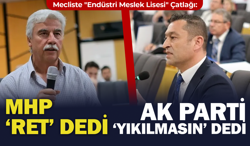 Mecliste "Endüstri Meslek Lisesi" Çatlağı: MHP 'Ret' Dedi, AK Parti 'Yıkılmasın' Diye Savundu