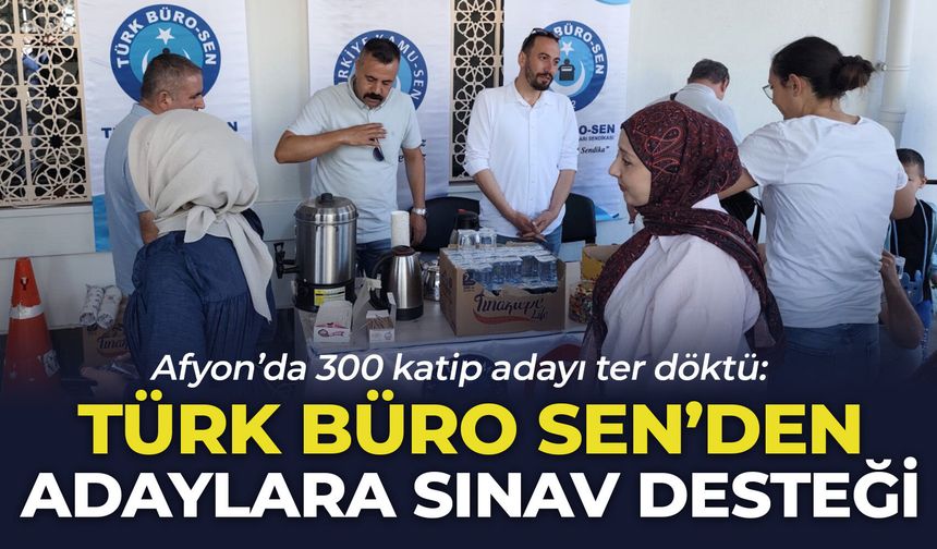 Afyon’da 300 katip adayı ter döktü: Türk Büro Sen'den adaylara sınav desteği