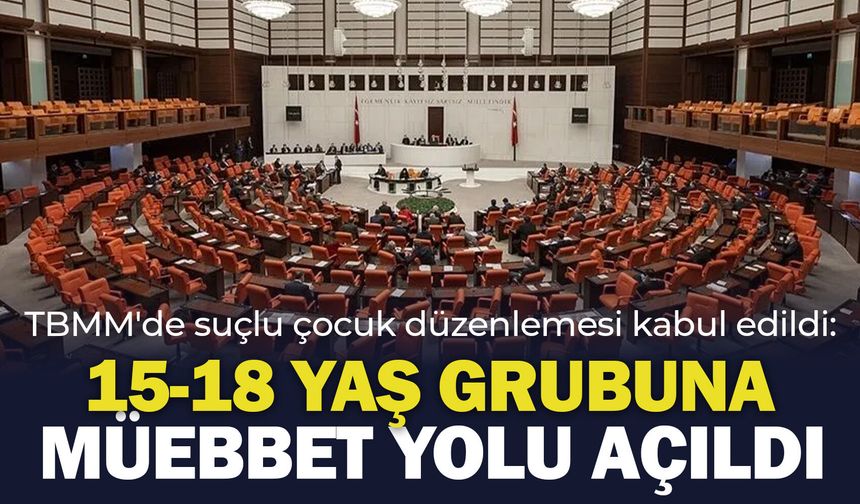 TBMM'de suçlu çocuk düzenlemesi kabul edildi: 15-18 yaş grubuna müebbet yolu açıldı