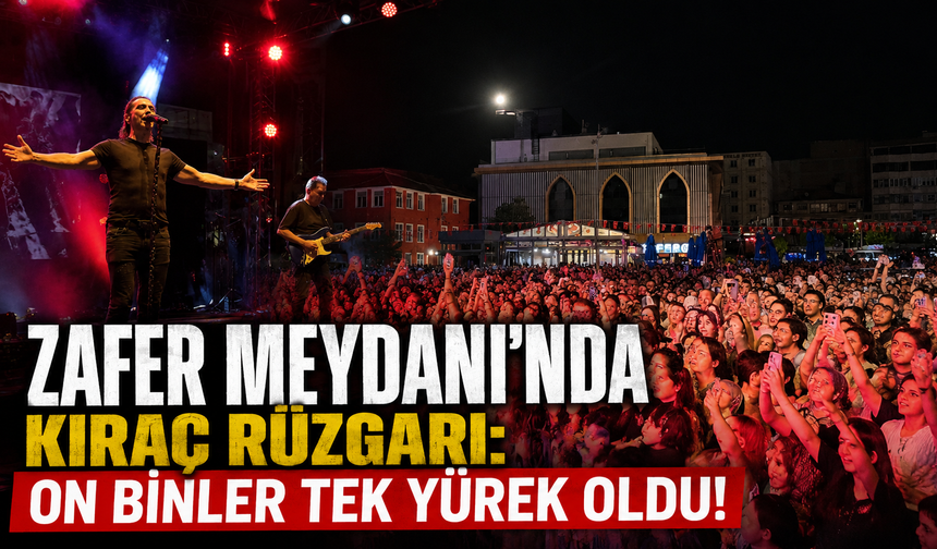 Zafer Meydanı’nda Kıraç Rüzgarı: On Binler Tek Yürek Oldu!