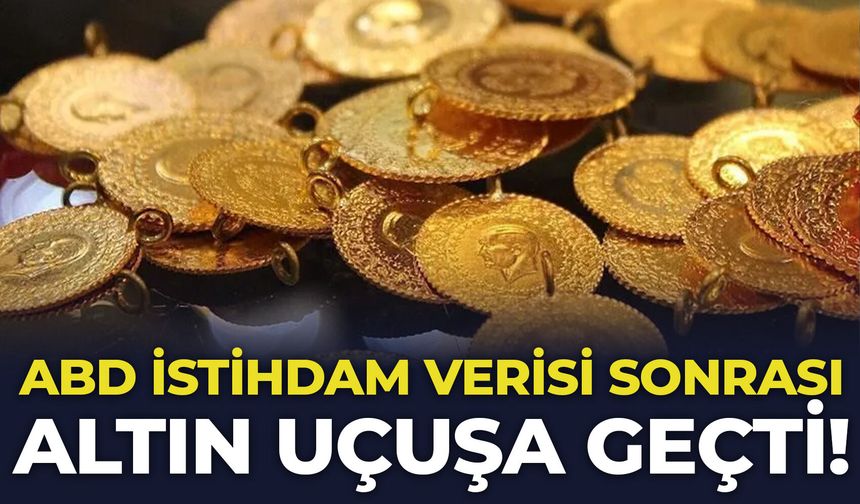 ABD istihdam verisi sonrası altın uçuşa geçti!