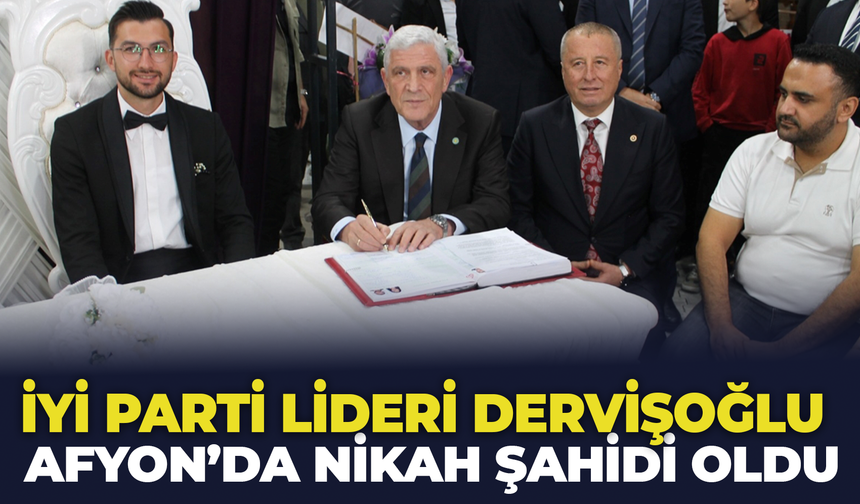 İYİ Parti Lideri Dervişoğlu Afyon'da Nikah Şahidi Oldu