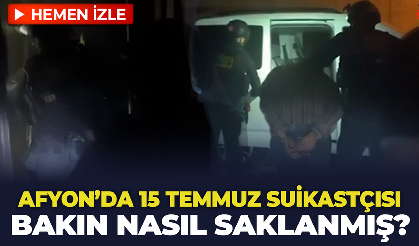 Afyon'da 15 Temmuz Suikastçısı Bakın Nasıl Saklanmış?