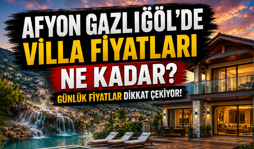 Afyon Gazlıgöl'de villa fiyatları ne kadar?