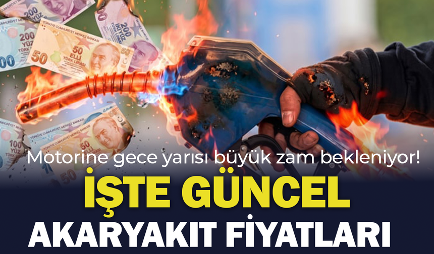 Motorine gece yarısı büyük zam bekleniyor! İşte güncel akaryakıt fiyatları