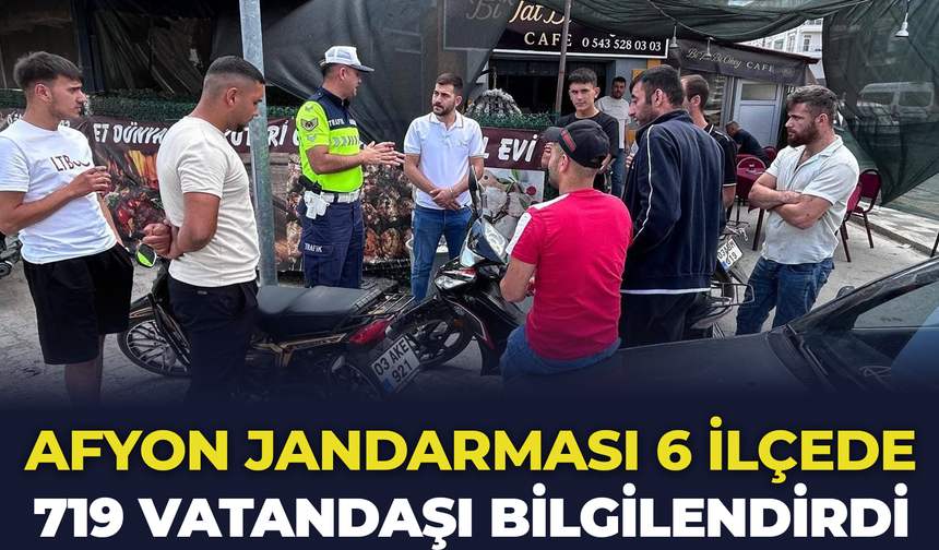 Afyon Jandarması 6 İlçede 719 Vatandaşı Bilgilendirdi