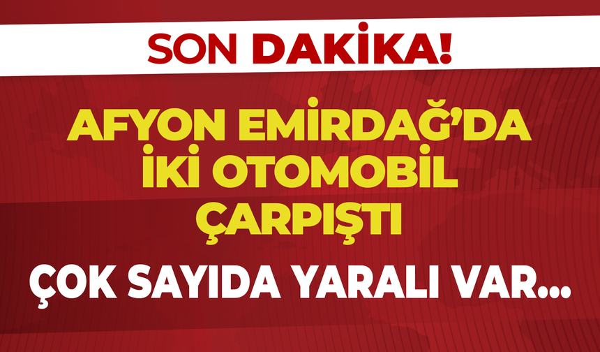 Afyon Emirdağ'da İki Otomobil Çarpıştı: Çok Sayıda Yaralı Var...