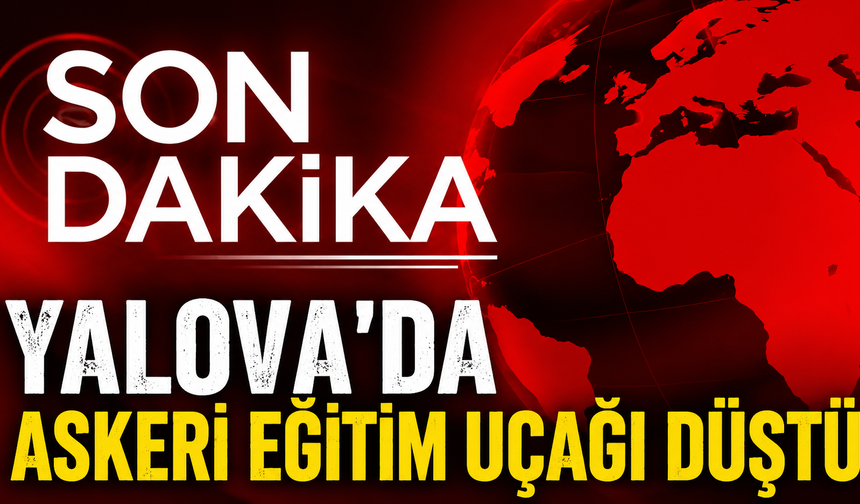 Yalova’da askeri eğitim uçağı düştü