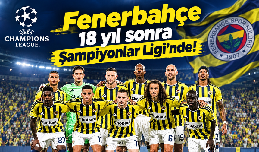 Fenerbahçe 18 yıl sonra Şampiyonlar Ligi’nde!