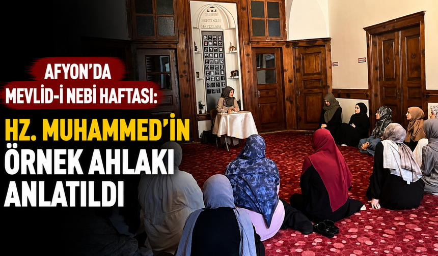 Afyon’da Mevlid-i Nebi Haftası: Hz. Muhammed’in Örnek Ahlakı Anlatıldı