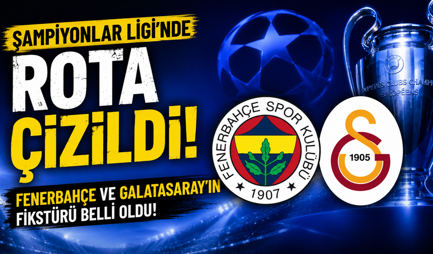 Şampiyonlar Ligi'nde Rota Çizildi: Fenerbahçe ve Galatasaray'ın Fikstürü Belli Oldu!
