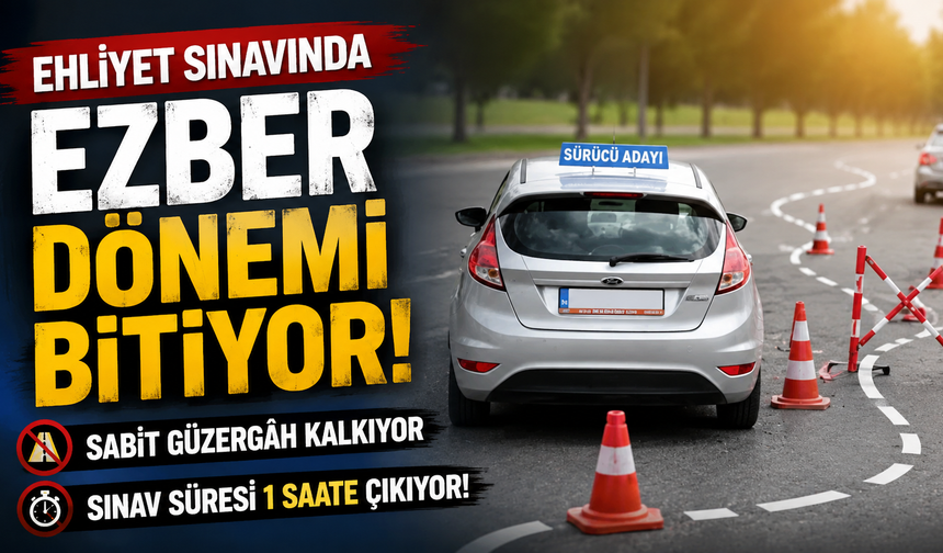 Ehliyet Sınavında Ezber Dönemi Bitiyor: Sabit Güzergâh Kalkıyor, Sınav Süresi 1 Saate Çıkıyor!