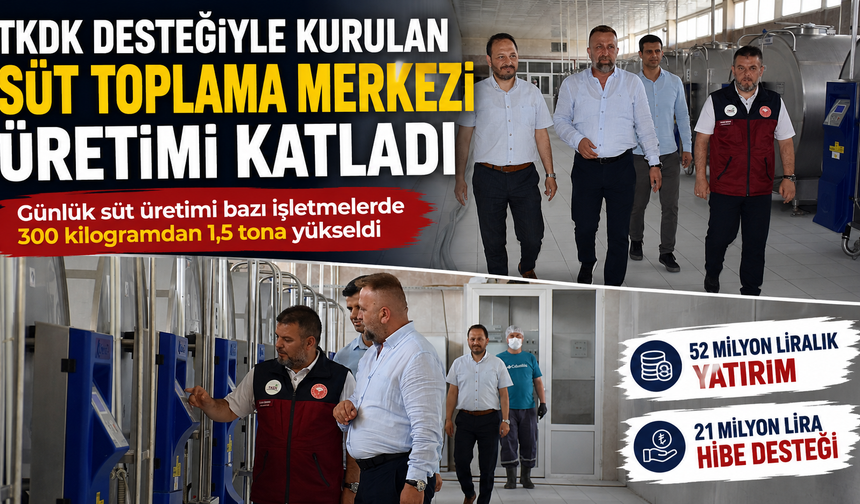 TKDK desteğiyle kurulan süt toplama merkezi üretimi katladı