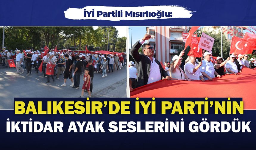 İYİ Partili Mısırlıoğlu: “Balıkesir’de İYİ Parti’nin iktidar ayak seslerini gördük”
