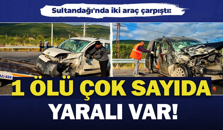 Sultandağı'nda iki araç çarpıştı: 1 ölü çok sayıda yaralı var!