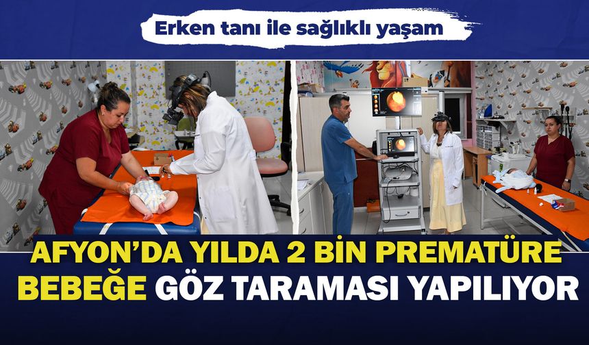 Afyon'da yılda 2 bin prematüre bebeğe göz taraması yapılıyor: Erken tanı ile sağlıklı yaşam