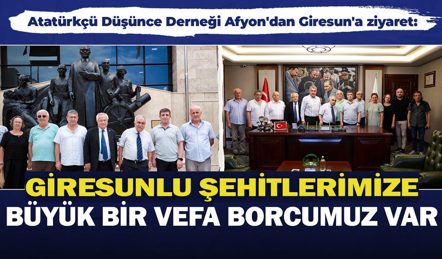 Atatürkçü Düşünce Derneği Afyon'dan Giresun'a ziyaret: “Giresunlu şehitlerimize büyük bir vefa borcumuz var”