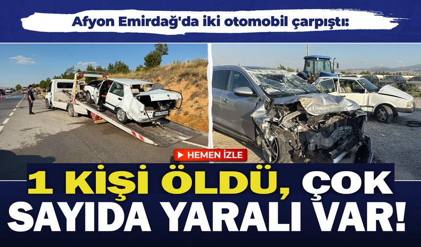 Afyon Emirdağ'da iki otomobil çarpıştı: 1 kişi öldü, çok sayıda yaralı var!