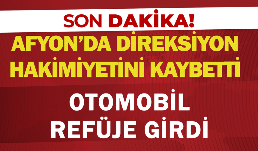 Afyon’da Direksiyon hakimiyetini kaybetti, otomobil refüje girdi