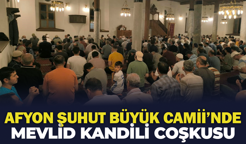Afyon Şuhut Büyük Camii'nde Mevlid Kandili Coşkusu