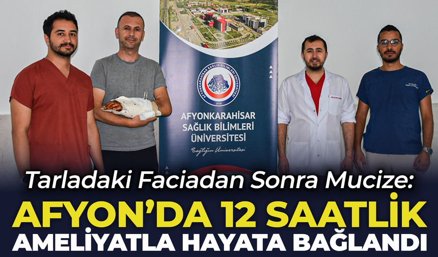 Tarladaki Faciadan Sonra Mucize: Afyon'da 12 Saatlik Ameliyatla Hayata Bağlandı