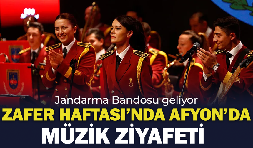 Zafer Haftası’nda Afyonkarahisar’da müzik ziyafeti: Jandarma Bandosu geliyor