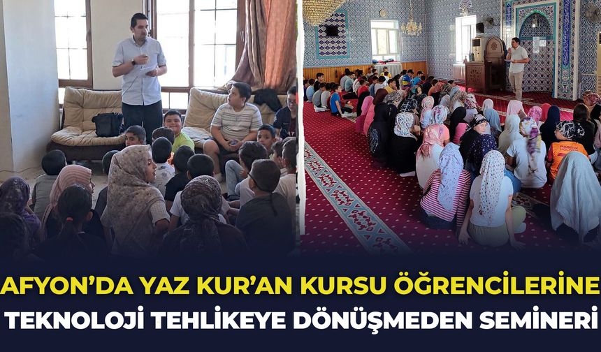 Afyon'da Yaz Kur'an Kursu öğrencilerine "Teknoloji Tehlikeye Dönüşmeden" semineri