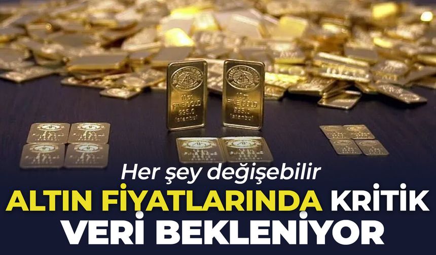 Altın fiyatlarında kritik veri bekleniyor: Her şey değişebilir