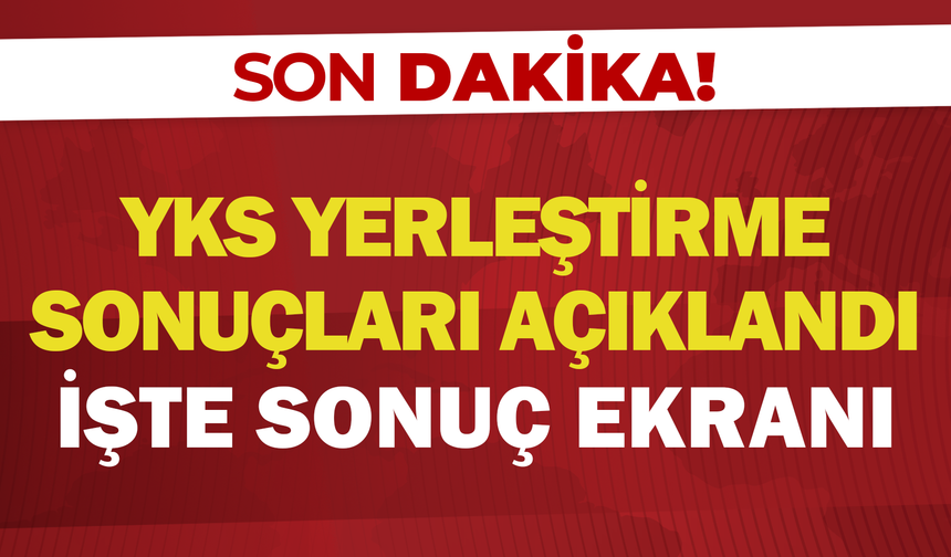 YKS Yerleştirme Sonuçları Açıklandı! İşte Sonuç Ekranı
