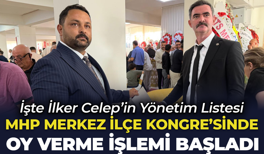 MHP Merkez İlçe Kongresi’nde Oy Kullanma İşlemi Başladı: İşte İlker Celep’in Yönetim Listesi