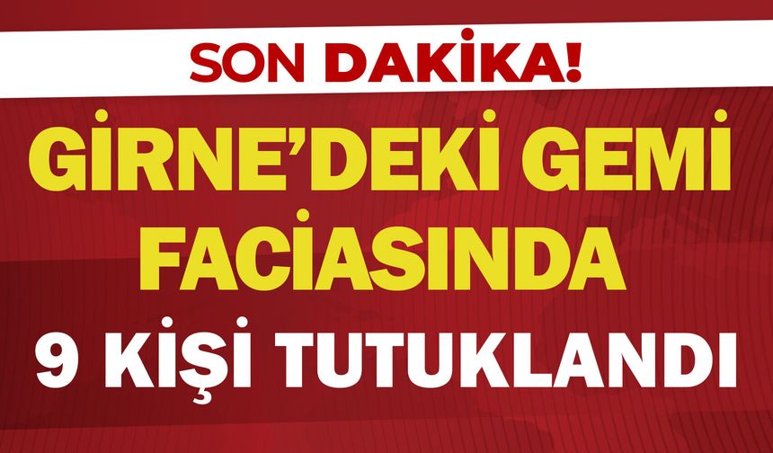 Girne'deki gemi faciasında 9 kişi tutuklandı