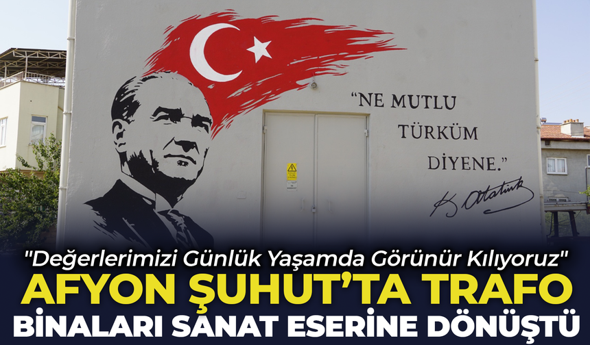 Afyon Şuhut'ta Trafo Binaları Sanat Eserine Dönüştü: "Değerlerimizi Günlük Yaşamda Görünür Kılıyoruz"