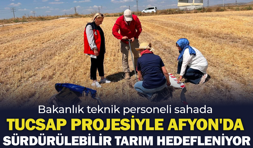 Afyon'da TUCSAP Projesi Kapsamında Toprak Etüt Çalışmaları Sürüyor