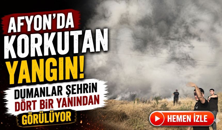 Afyon'da korkutan yangın: Dumanlar şehrin dört bir yanından görülüyor