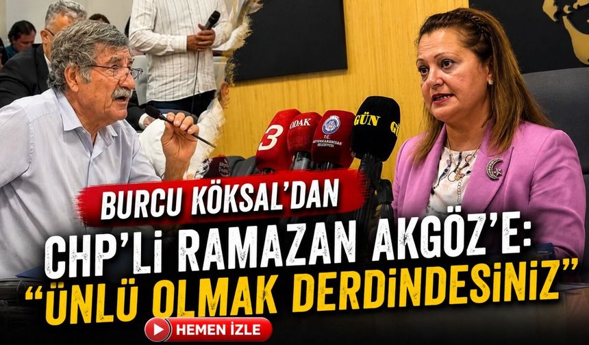 Burcu Köksal'dan CHP’li Ramazan Akgöz'e: "Ünlü olmak derdindesiniz, niyetiniz belli"