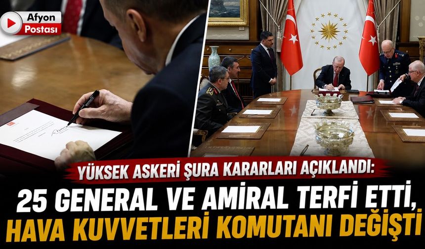 Yüksek Askeri Şura Kararları açıklandı: 25 General ve Amiral terfi etti, Hava Kuvvetleri Komutanı değişti