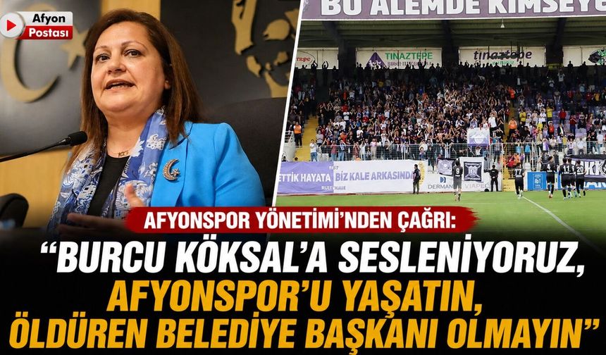 Afyonspor Yönetimi'nden çağrı: "Burcu Köksal'a sesleniyoruz, Afyonspor’u yaşatın, öldüren Belediye Başkanı olmayın"
