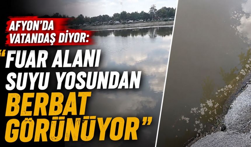 Afyon’da vatandaş diyor: “Fuar Alanı suyu yosundan berbat görünüyor”