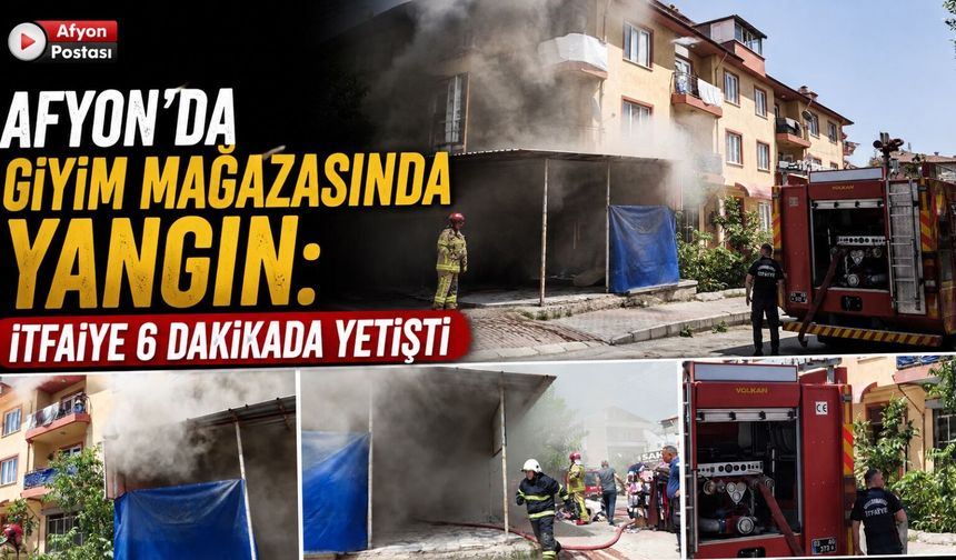 Afyon’da giyim mağazasında yangın: İtfaiye 6 dakikada yetişti