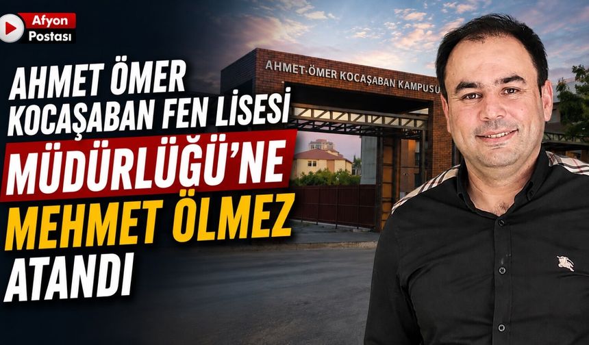 Ahmet Ömer Kocaşaban Fen Lisesi Müdürlüğü’ne Mehmet Ölmez atandı