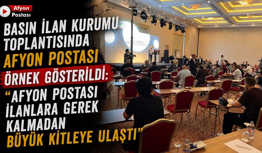 BİK toplantısında Afyon Postası örnek gösterildi: "Afyon Postası ilanlara gerek kalmadan büyük kitleye ulaştı"