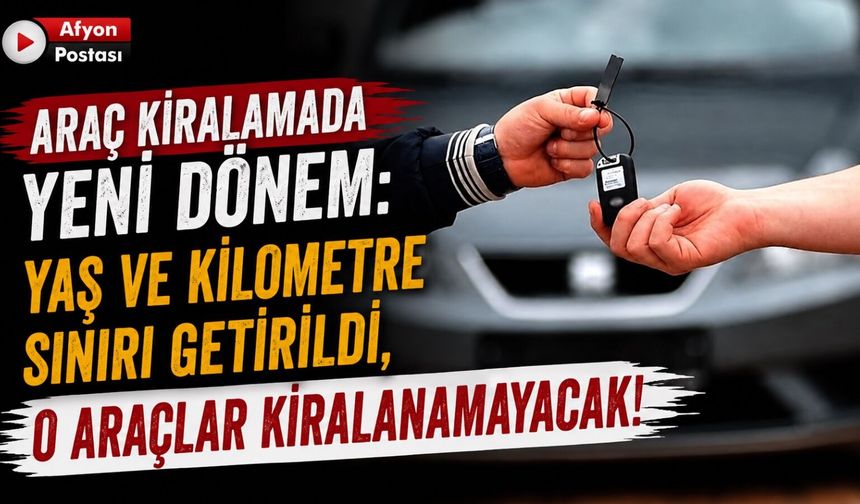 Araç kiralamada yeni dönem: Yaş ve kilometre sınırı getirildi, o araçlar kiralanamayacak!