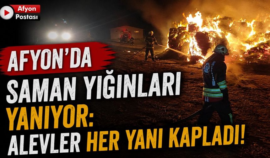 Afyon’da saman yığınları yanıyor: Alevler her yanı kapladı!