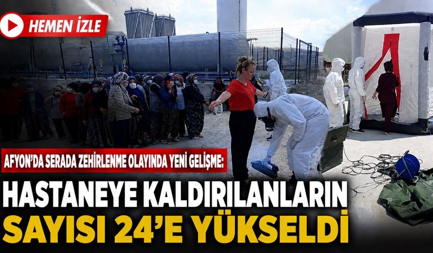 Afyon’da serada zehirlenme olayında yeni gelişme: Hastaneye kaldırılanların sayısı 24’e yükseldi!