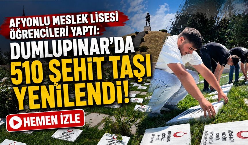Afyonlu meslek lisesi öğrencileri yaptı: Dumlupınar’da 510 şehit taşı yenilendi