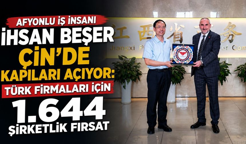 Afyonlu iş insanı İhsan Beşer Çin’de kapıları açıyor: Türk firmaları için 1.644 şirketlik fırsat