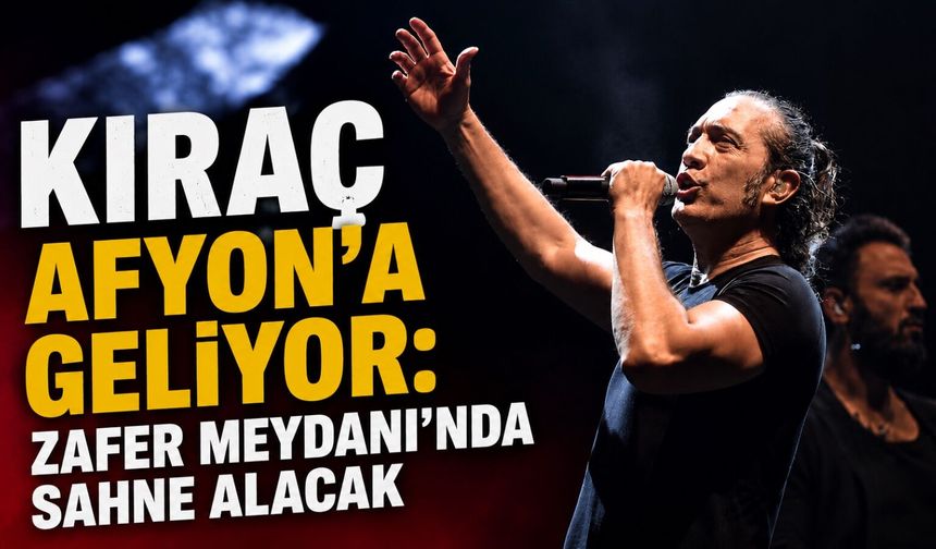 Kıraç Afyon’a geliyor: Zafer Meydanı’nda sahne alacak... Tarih belli oldu!