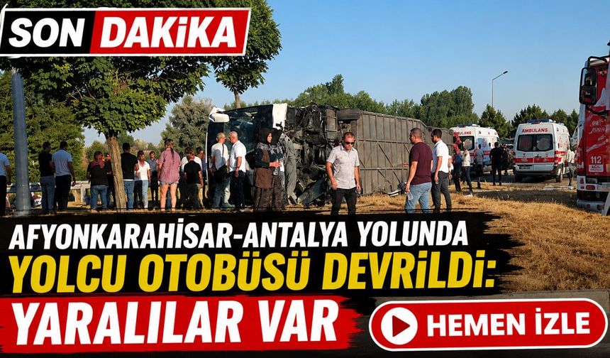 SON DAKİKA | Afyonkarahisar-Antalya yolunda yolcu otobüsü devrildi: Yaralılar var