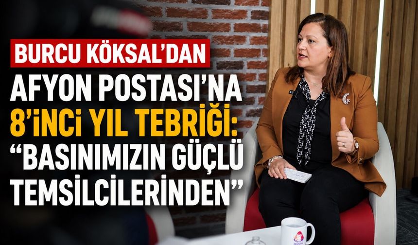 Burcu Köksal’dan Afyon Postası’na 8’inci yıl tebriği: “Basınımızın güçlü temsilcilerinden”