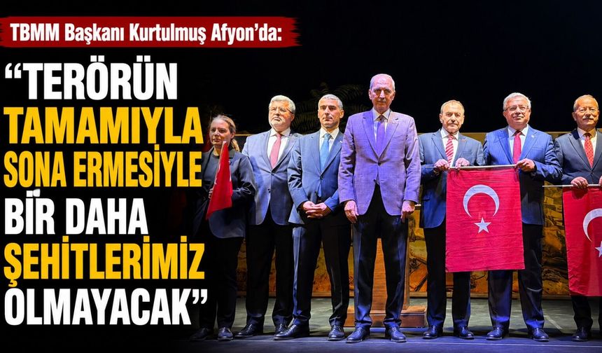 TBMM Başkanı Kurtulmuş Afyon’da: "Terörün tamamıyla sona ermesiyle bir daha şehitlerimiz olmayacak"